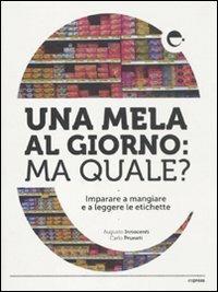 Una mela al giorno: ma quale? Imparare a mangiare e a leggere le etichette - Augusto Innocenti,Carlo Pruneti - copertina