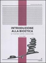 Introduzione alla bioetica. 12 temi per capire e discutere