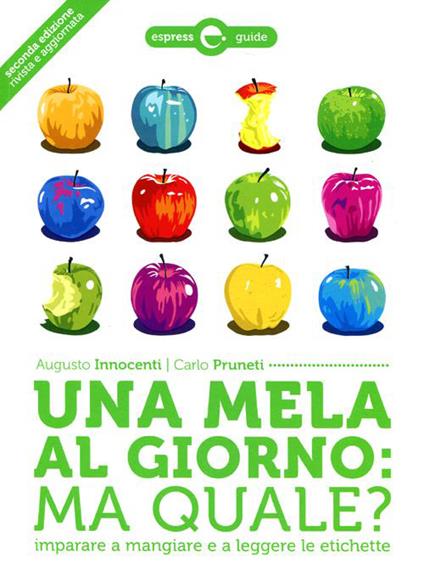 Una mela al giorno: ma quale? Imparare a mangiare e a leggere le etichette - Augusto Innocenti,Carlo Pruneti - copertina