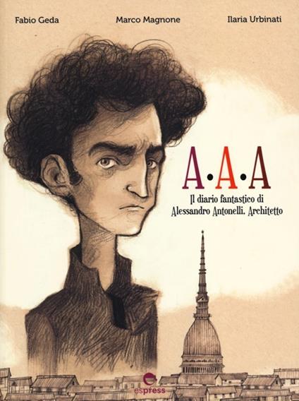 A.A.A il diario fantastico di Alessandro Antonelli, architetto - Fabio Geda,Marco Magnone,Ilaria Urbinati - copertina