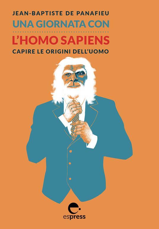 Una giornata con l'homo sapiens. Capire le origini dell'uomo - Jean-Baptiste de Panafieu - copertina