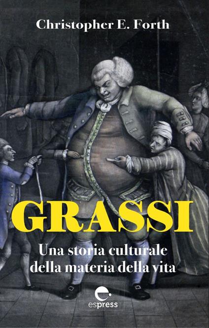 Grassi. Una storia culturale della materia della vita - Christopher F. Forth - copertina