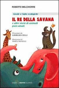 Il re della savana. E altre storie di animali poco amati. Ediz. italiana e inglese - Roberto Melchiorre - copertina