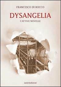 Dysangelia. Cattive novelle - Francesco Di Rocco - copertina