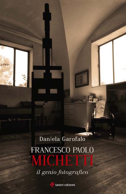 Francesco Paolo Michetti. Il genio fotografico - Daniela Garofalo - copertina