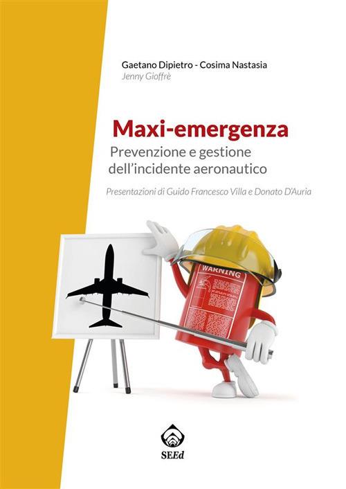 Maxi-emergenza. Prevenzione e gestione dell'incidente aeronautico - Gaetano Dipietro,Cosima Nastasia - ebook