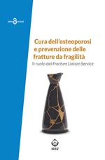 Cura dell'osteoporosi e prevenzione delle fratture da fragilità. Il ruolo dei Fracture Liaison Service