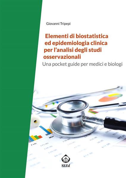 Elementi di biostatistica ed epidemiologia clinica per l'analisi degli studi osservazionali - Giovanni Tripepi - ebook