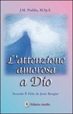 L' attenzione amorosa a Dio secondo P. Felix de Jesus Rougier