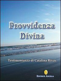 Provvidenza divina. Testimonianza di Catalina Rivas - Catalina Rivas - copertina