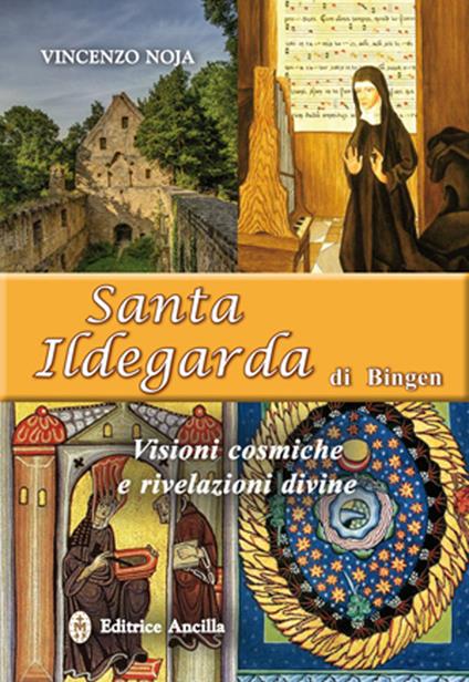 Santa Ildegarda di Bingen. Visioni cosmiche e rivelazioni divine - Vincenzo Noja - copertina