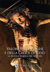 Valore delle piaghe e della croce di Gesù. La nostra sequela del Signore - copertina