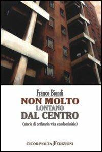 Non molto lontano dal centro - Franco Biondi - copertina