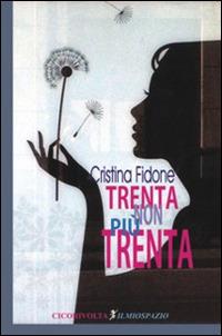 Trenta non più trenta - Cristina Fidone - copertina