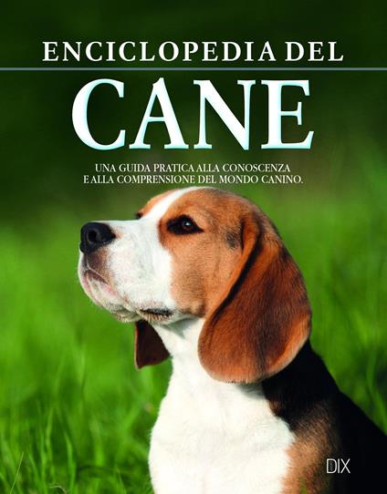 Enciclopedia del cane. La guida fondamentale per conoscere e capire il nostro amico a quattro zampe - copertina