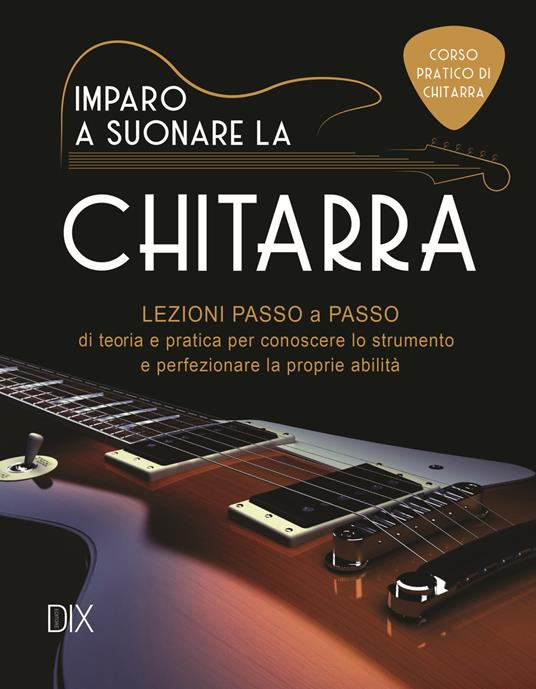 Imparo a suonare la chitarra - Libro - Dix - Varia illustrata | IBS