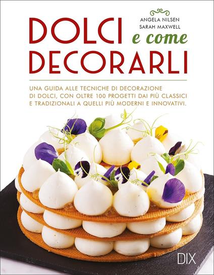 Dolci e come decorarli - Angela Nilsen,Sarah Maxwell - copertina