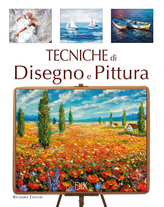 Tecniche di disegno e di pittura. Ediz. a colori - Richard Taylor - copertina