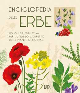 Image of Enciclopedia delle erbe. Una guida esaustiva per l'utilizzo corretto delle piante officinali