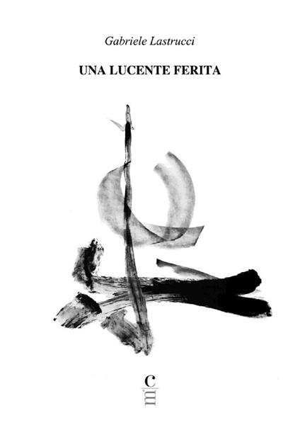 Una Lucente Ferita - Gabriele Lastrucci - copertina