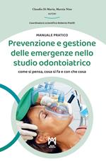 Prevenzione e gestione delle emergenze nello studio odontoiatrico. Come si pensa, cosa si fa e con che cosa. Ediz. illustrata