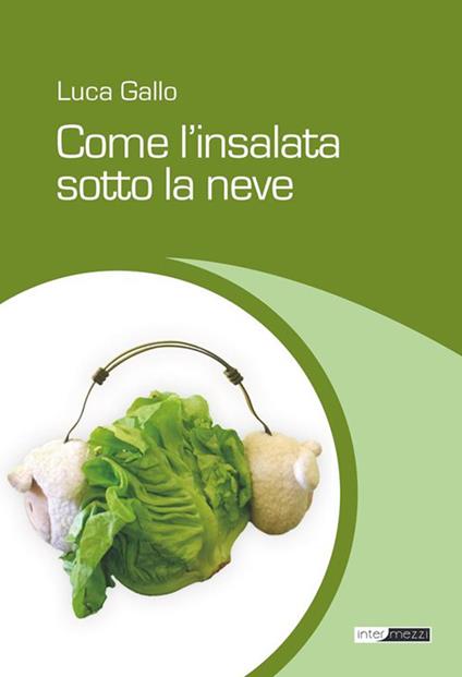 Come l'insalata sotto la neve - Luca Gallo - ebook