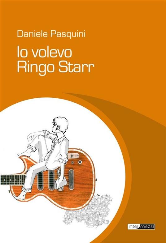 Io volevo Ringo Starr - Daniele Pasquini - ebook