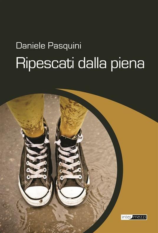 Ripescati dalla piena - Daniele Pasquini - ebook