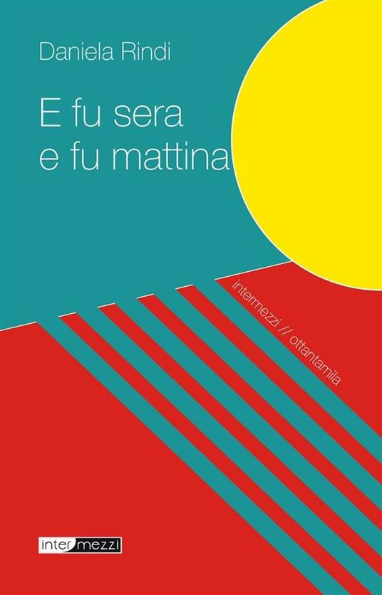 E fu sera e fu mattina - Daniela Rindi - ebook