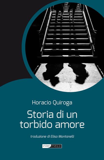 Storia di un torbido amore - Horacio Quiroga,Elisa Montanelli - ebook