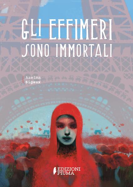 Gli effimeri sono immortali - Azelma Sigaux,Paolo D'Altan,Alessandra Florio - ebook