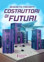 Costruttori di futuri. Ediz. illustrata