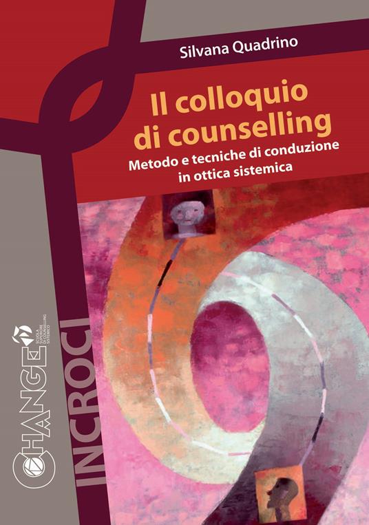 Il colloquio di counselling. Metodo e tecniche di conduzione in ottica sistemica - Silvana Quadrino - copertina