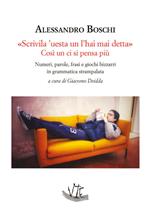 «Scrivila 'uesta un l'hai mai detta» Così un ci si pensa più. Numeri, parole, frasi e giochi bizzarri in grammatica strampalata