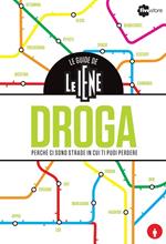 Le guide de Le Iene. Droga, perché ci sono strade in cui ti puoi perdere