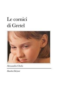 Le cornici di Gretel - Alessandro Chelo - ebook