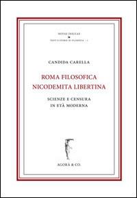 Roma nicodemita filosofica libertina. Scienze e censura in età moderna - Candida Carella - copertina