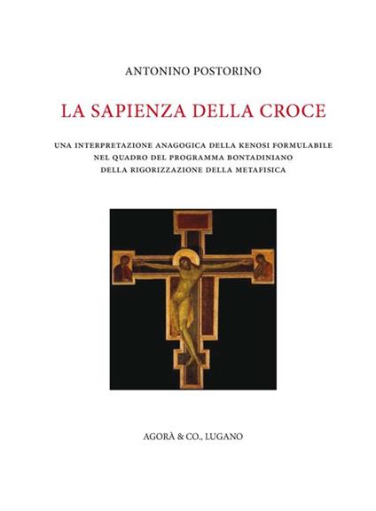 La sapienza della croce. Una interpretazione anagogica della kenosi formulabile nel quadro del programma bontadiniano della rigorizzazione della metafisica - Antonino Postorino - copertina