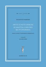 Detti e fatti insigni di Mattia Corvino re d'Ungheria. Testo latino e traduzione commentata. Ediz. bilingue