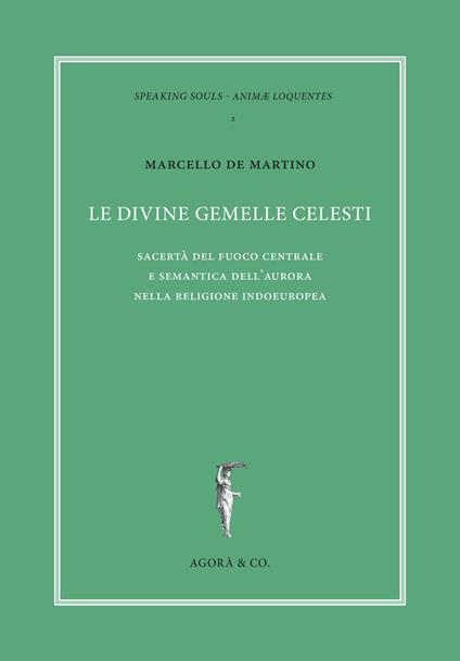 Le divine gemelle celesti. Sacertà del fuoco centrale e semantica dell'aurora nella religione indoeuropea - Marcello De Martino - copertina