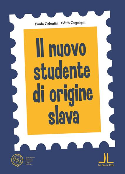 Il nuovo studente di origine slava. Ediz. per la scuola - Paola Celentin,Edith Cognini - copertina