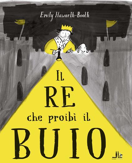 Il re che proibì il buio. Ediz. illustrata - Emily Haworth-Booth - copertina