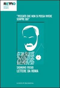 Lettere da Roma. «Peccato che non si possa vivere sempre qui» - Sigmund Freud - copertina