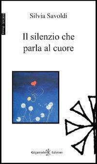 Il silenzio che parla al cuore - Silvia Savoldi - copertina