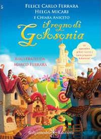 Il regno di Golosonia. Con Libro in brossura - Felice Carlo Ferrara,Helga Micari,Chiara Anicito - copertina