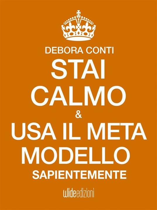 Stai calmo e usa il meta modello sapientemente - Debora Conti - ebook