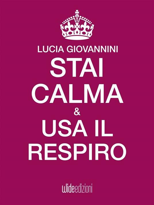 Stai calma & usa il respiro - Lucia Giovannini - ebook