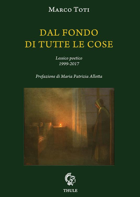 Dal fondo di tutte le cose. Lessico poetico 1999-2017 - Marco Toti - copertina