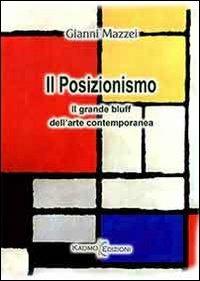 Il posizionismo. Il grande bluff dell'arte contemporanea - Gianni Mazzei - copertina