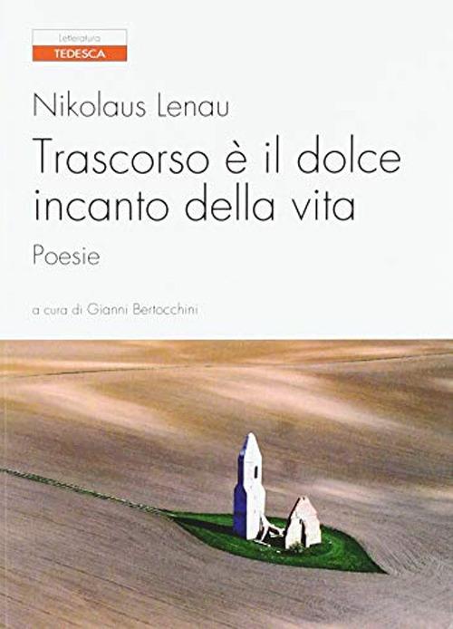 Trascorso è il dolce incanto della vita. Testo tedesco a fronte - Nikolaus Lenau - copertina